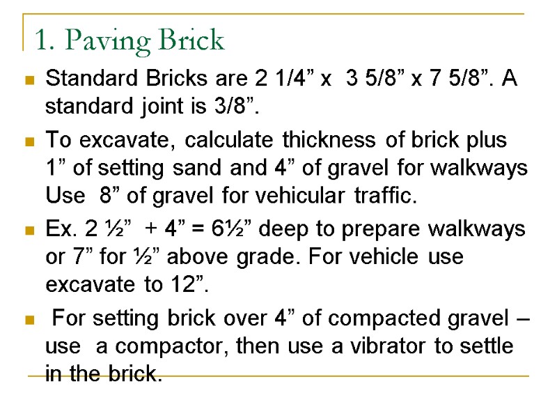 1. Paving Brick Standard Bricks are 2 1/4” x  3 5/8” x 7